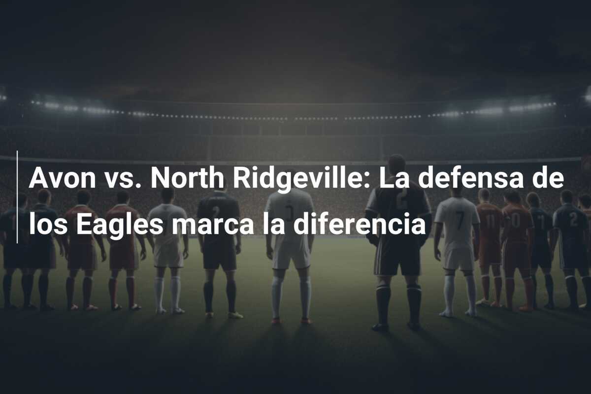Avon vs. North Ridgeville: La defensa de los Eagles marca la diferencia