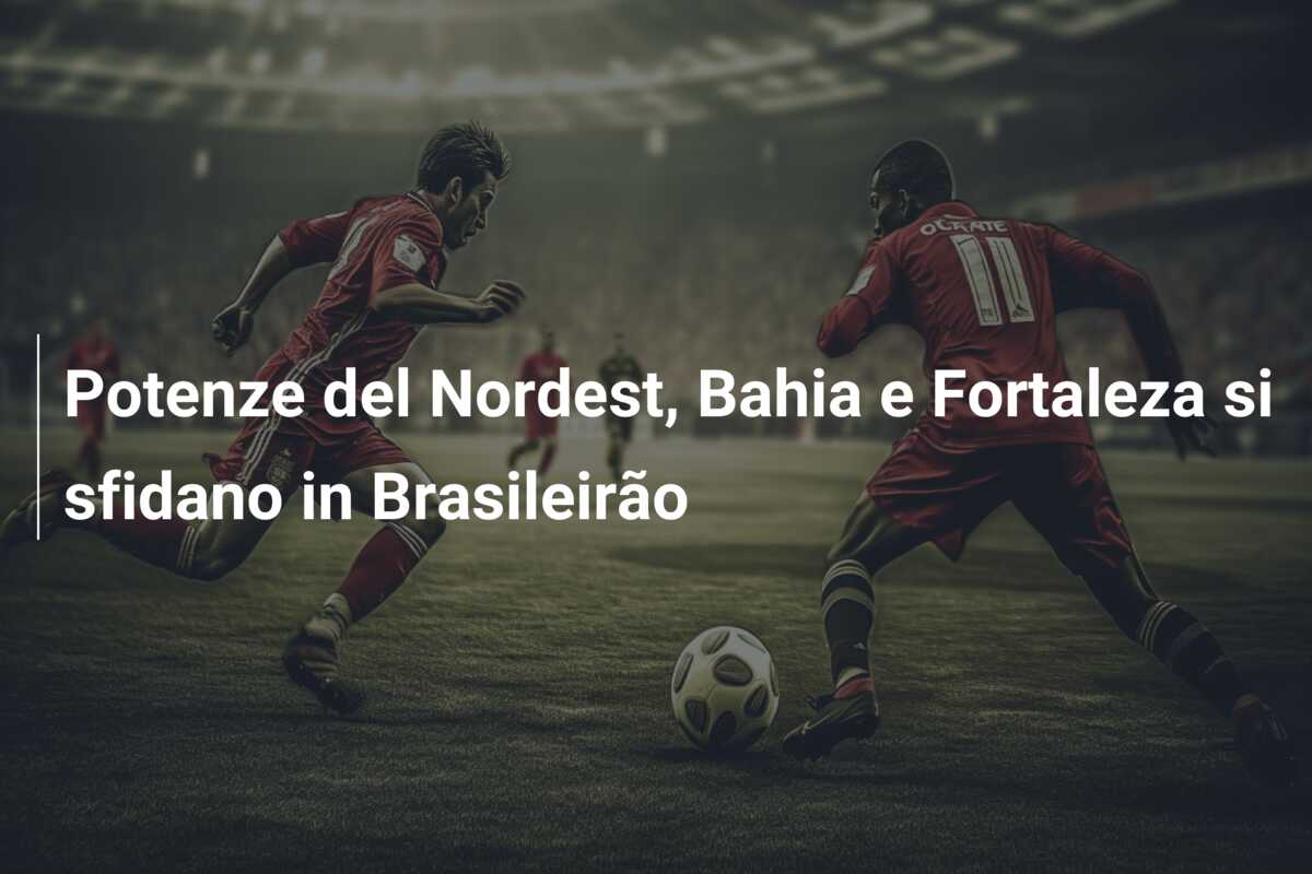 Potenze del Nordest, Bahia e Fortaleza si sfidano in Brasileirão