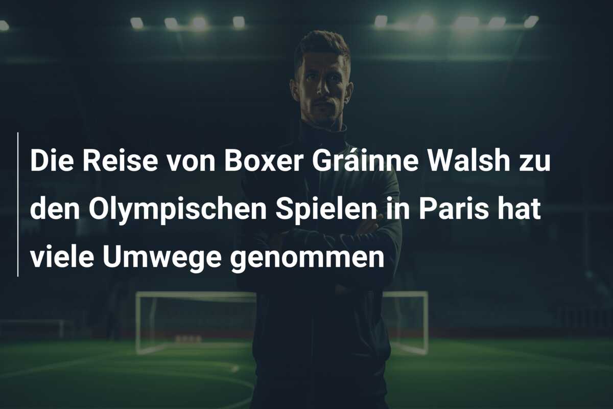Die Reise von Boxer Gráinne Walsh zu den Olympischen Spielen in Paris hat viele Umwege genommen