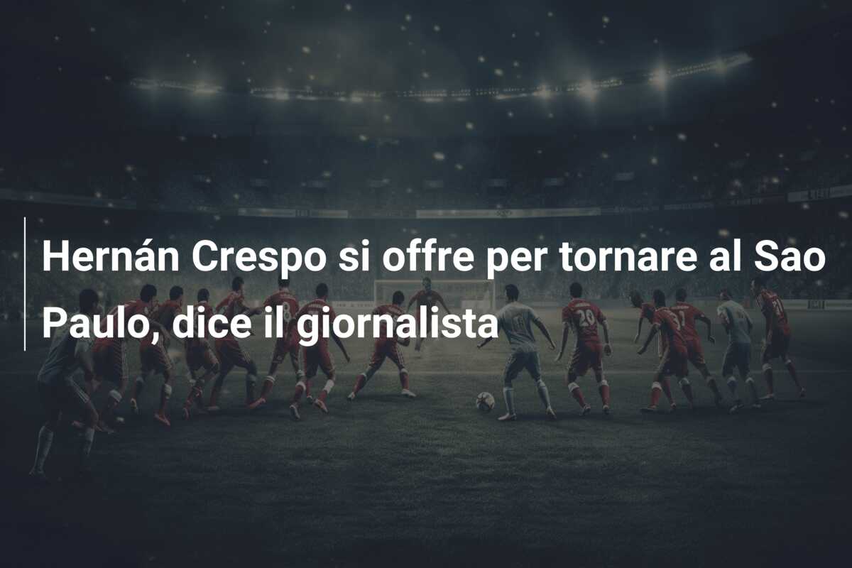 Hernán Crespo si offre per tornare al Sao Paulo, dice il giornalista