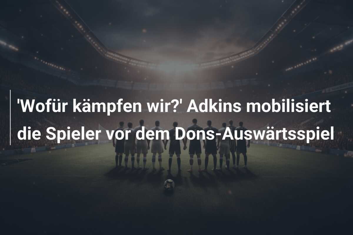 'Wofür kämpfen wir?' Adkins mobilisiert die Spieler vor dem Dons-Auswärtsspiel