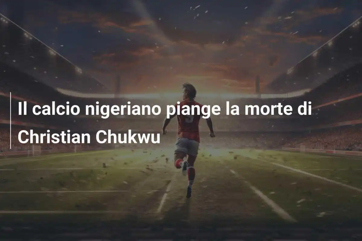 Il calcio nigeriano piange la morte di Christian Chukwu