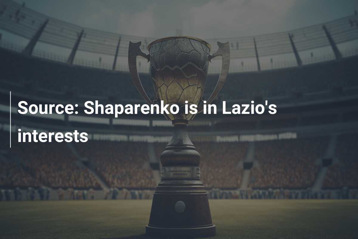 Source: Shaparenko Is In Lazio's Interests - 777score.com