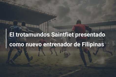El trotamundos Saintfiet presentado como nuevo entrenador de Filipinas