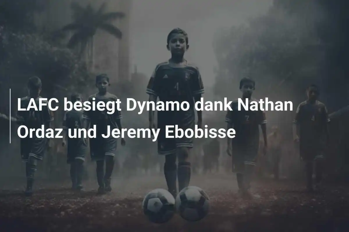 LAFC besiegt Dynamo dank Nathan Ordaz und Jeremy Ebobisse