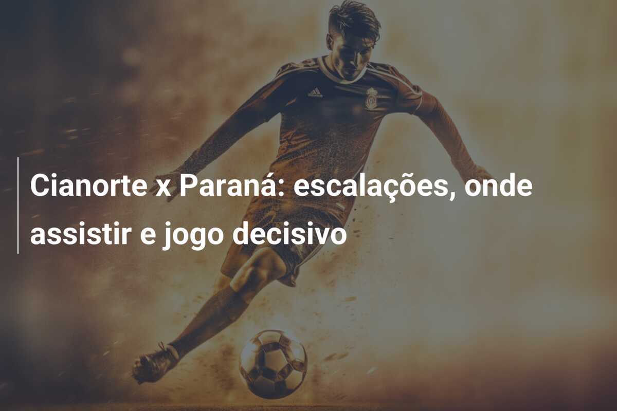 Cianorte x Paraná: escalações, onde assistir e jogo decisivo