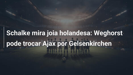 Schalke mira joia holandesa: Weghorst pode trocar Ajax por Gelsenkirchen