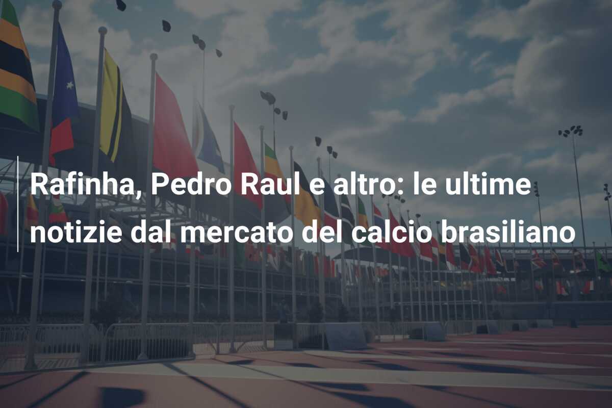 Rafinha, Pedro Raul e altro: le ultime notizie dal mercato del calcio brasiliano