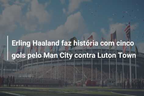 Erling Haaland faz história com cinco gols pelo Man City contra Luton Town