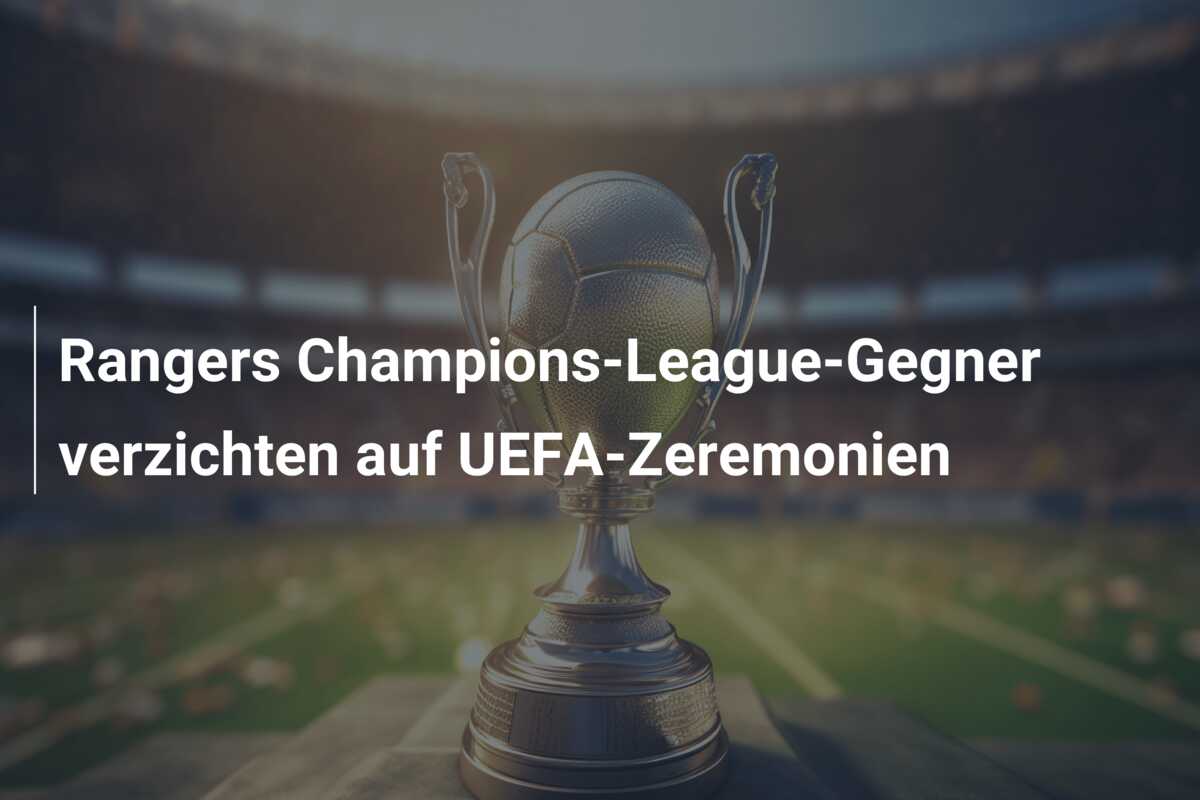 Rangers Champions-League-Gegner verzichten auf UEFA-Zeremonien