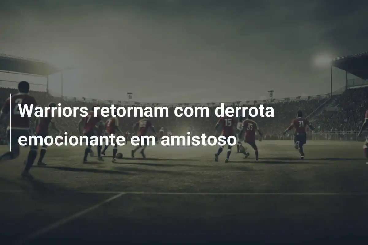 Warriors retornam com derrota emocionante em amistoso