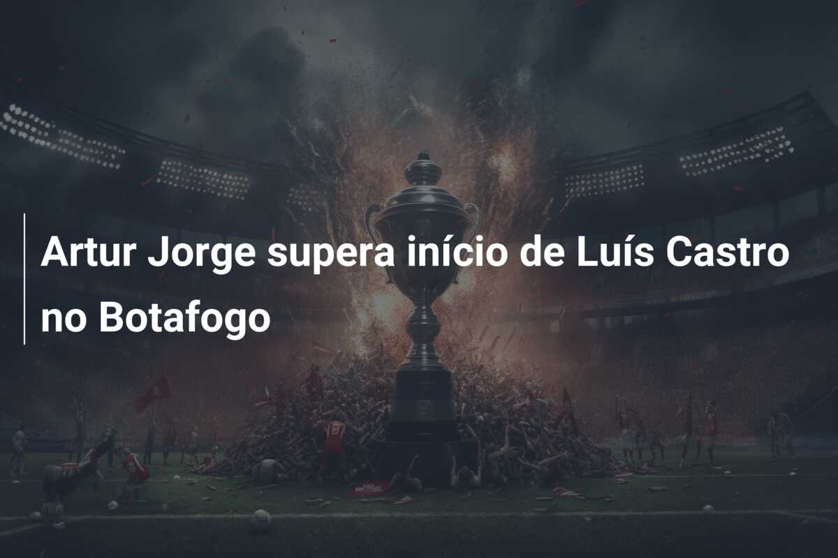 Artur Jorge supera início de Luís Castro no Botafogo