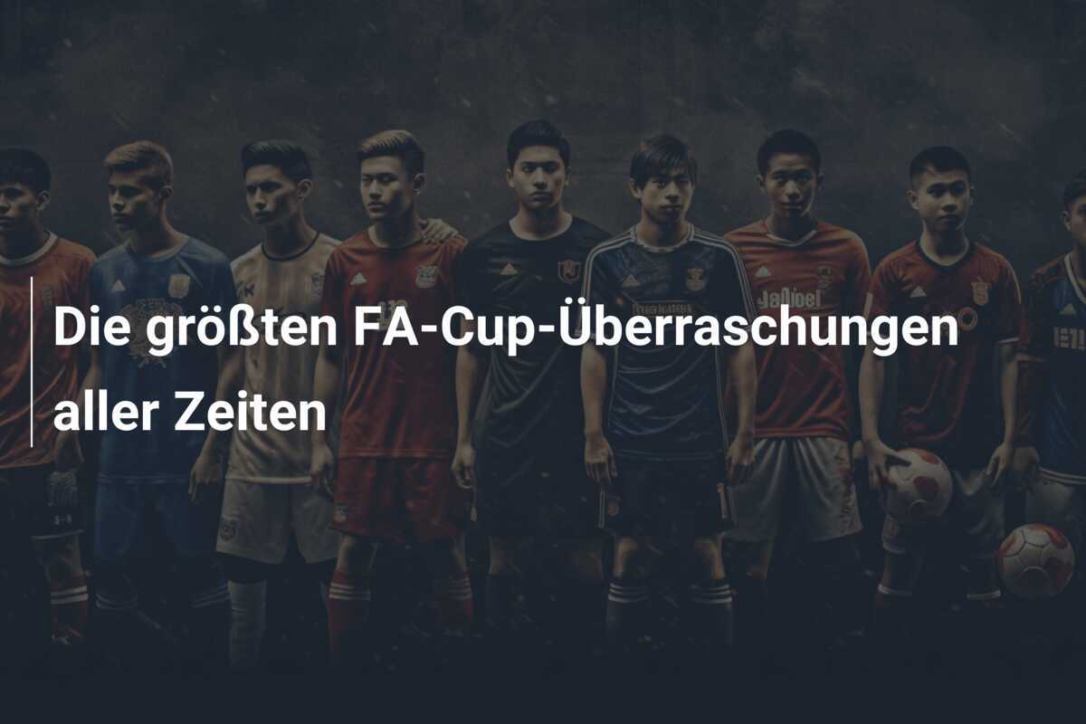 Die größten FA-Cup-Überraschungen aller Zeiten