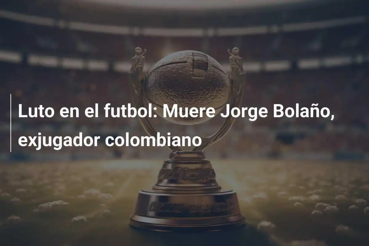 Luto en el futbol: Muere Jorge Bolaño, exjugador colombiano