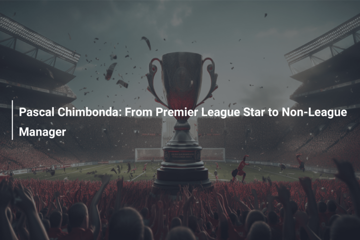 Pascal Chimbonda: From Premier League Star to Non-League Manager