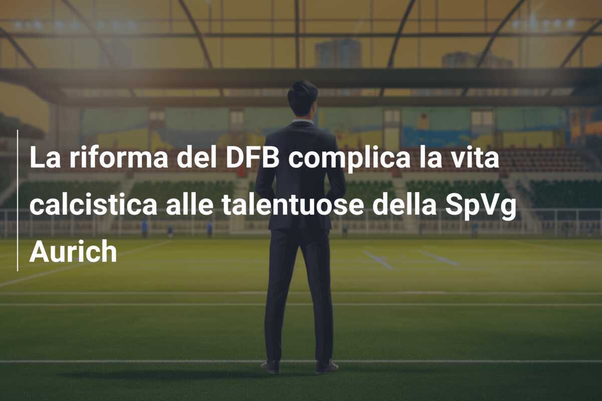La riforma del DFB complica la vita calcistica alle talentuose della SpVg Aurich