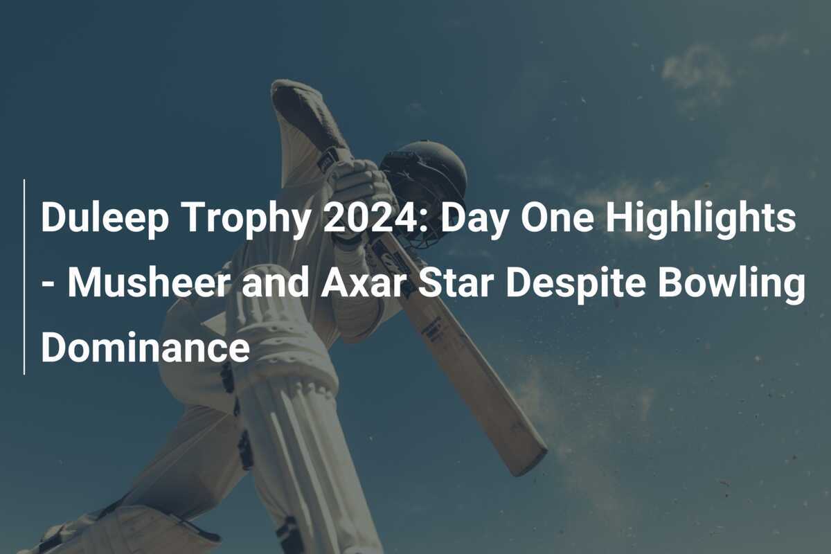 Duleep Trophy 2024 Day One Highlights Musheer and Axar Star Despite