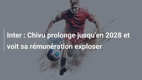 Inter : Chivu prolonge jusqu'en 2028 et voit sa rémunération exploser
