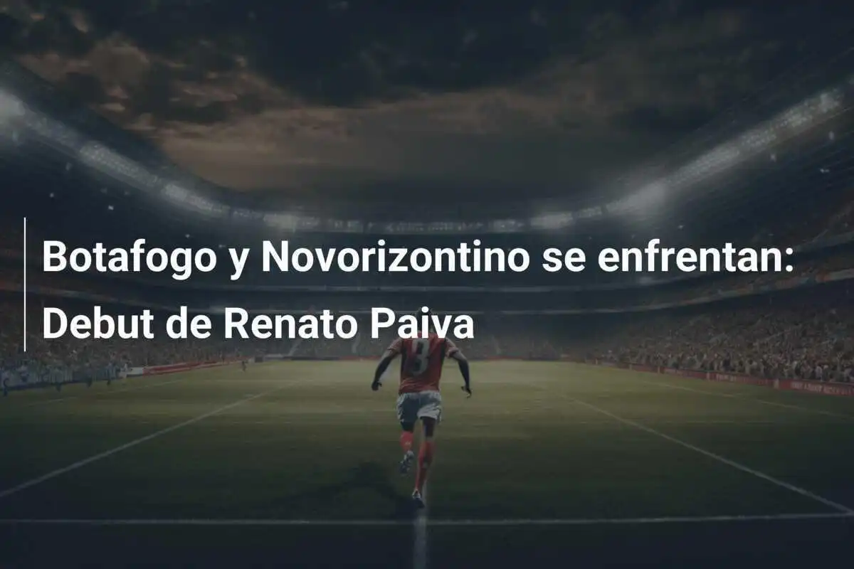 Botafogo y Novorizontino se enfrentan: Debut de Renato Paiva