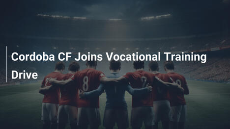 Córdoba CF Une-se a Iniciativa de Formação Vocacional