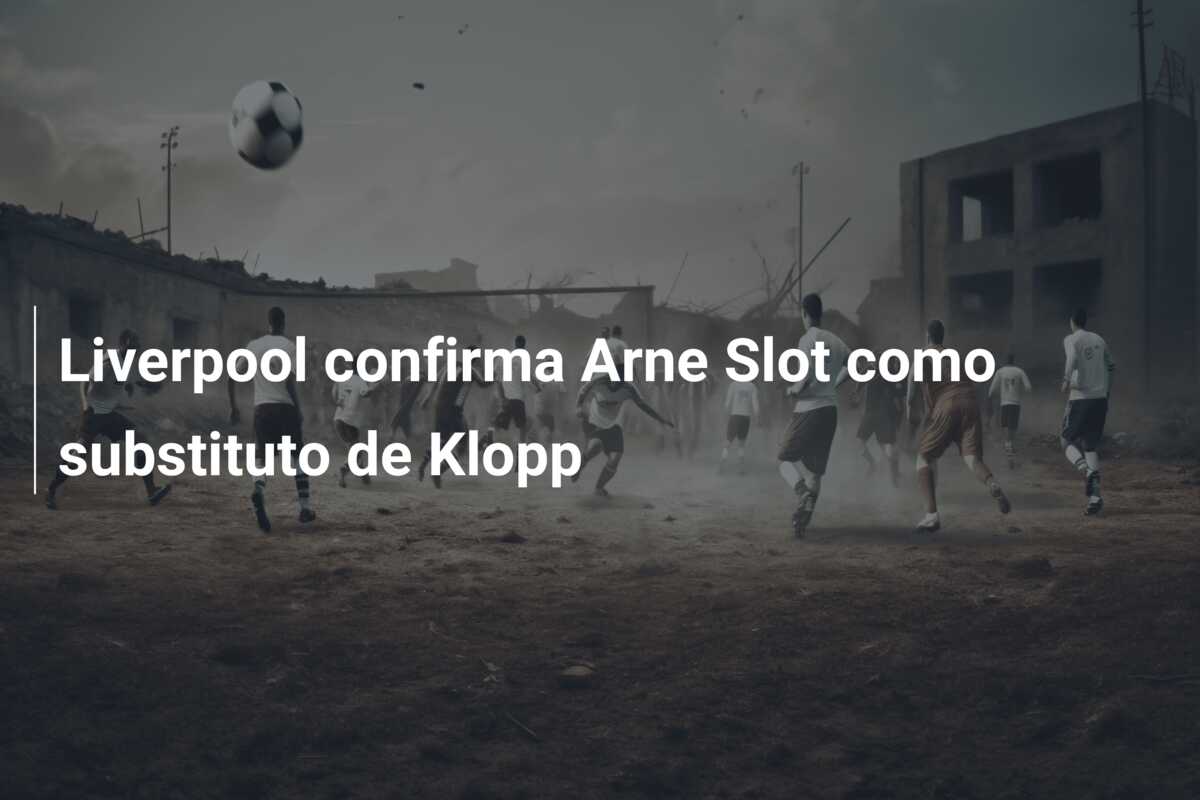 Liverpool confirma Arne Slot como substituto de Klopp