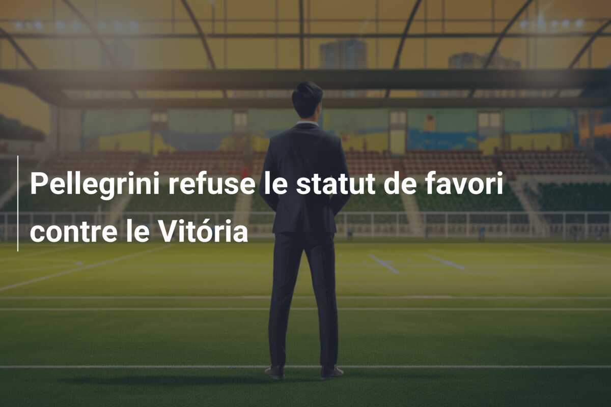 Pellegrini refuse le statut de favori contre le Vitória