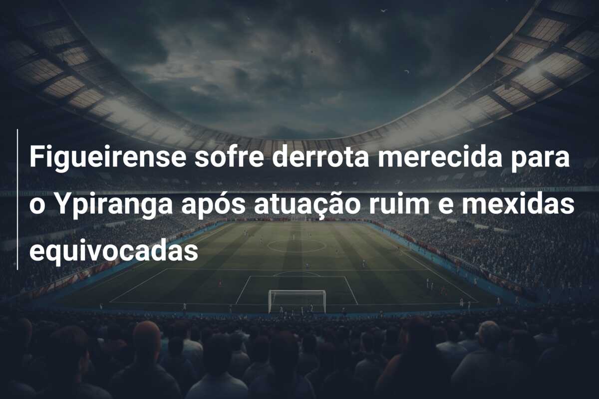 Figueirense sofre derrota merecida para o Ypiranga após atuação ruim e mexidas equivocadas