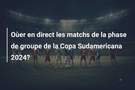 Oùer en direct les matchs de la phase de groupe de la Copa Sudamericana 2024?