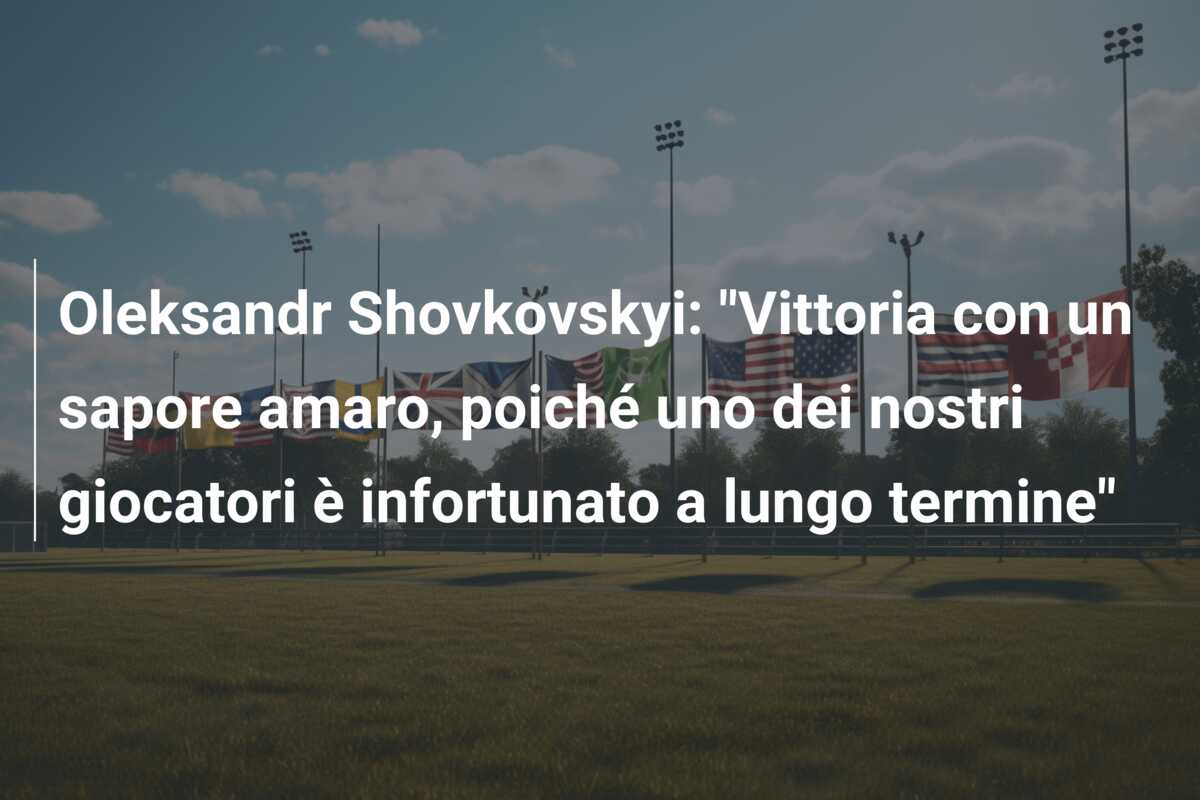 Oleksandr Shovkovskyi: “Vittoria con un sapore amaro, poiché uno dei nostri giocatori è infortunato a lungo termine”