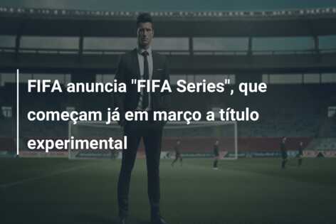 FIFA anuncia “FIFA Series”, que começam já em março a título experimental
