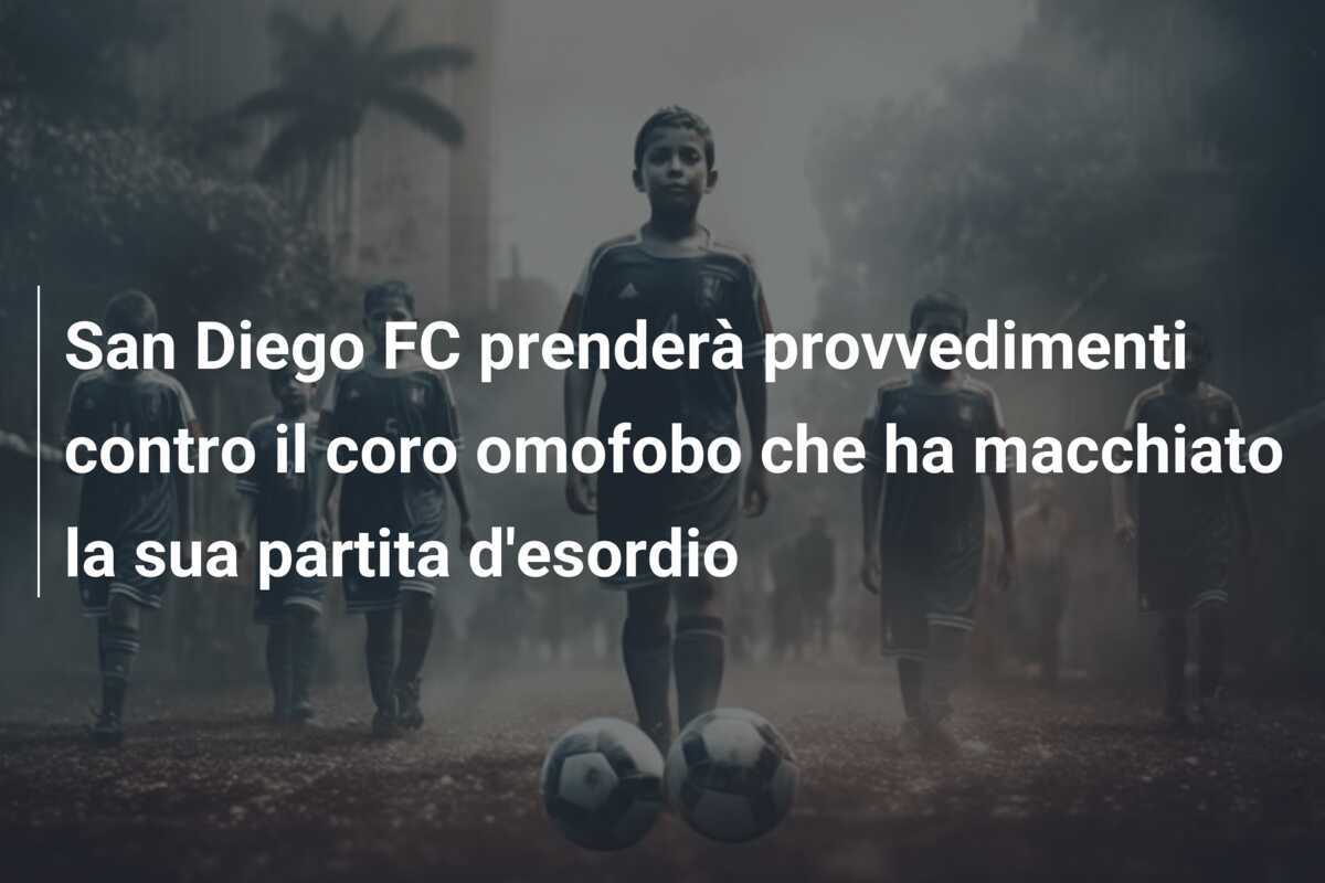 San Diego FC prenderà provvedimenti contro il coro omofobo che ha macchiato la sua partita d'esordio
