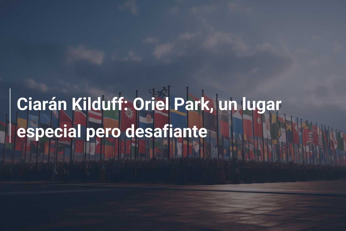 Ciarán Kilduff: Oriel Park, un lugar especial pero desafiante