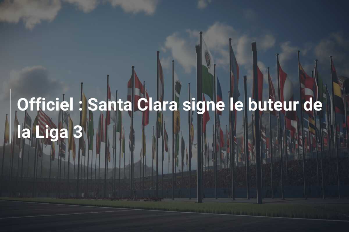Officiel : Santa Clara signe le buteur de la Liga 3