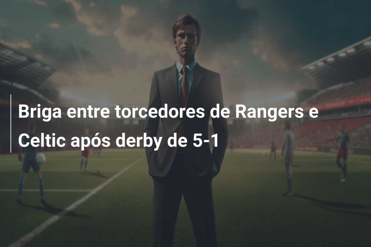 Briga entre torcedores de Rangers e Celtic após derby de 5-1