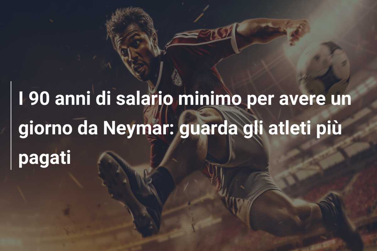 I 90 anni di salario minimo per avere un giorno da Neymar: guarda gli atleti più pagati