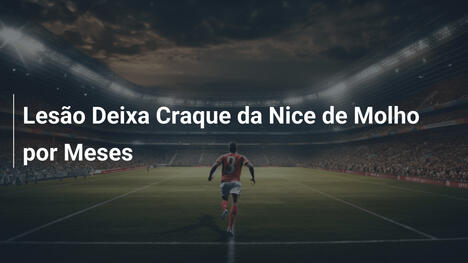 Lesão Deixa Craque da Nice de Molho por Meses