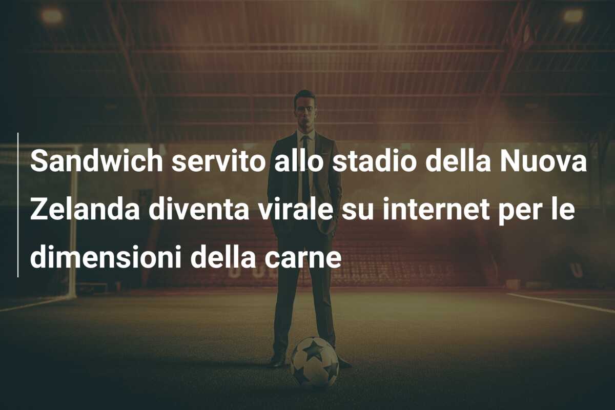 Sandwich servito allo stadio della Nuova Zelanda diventa virale su internet per le dimensioni della carne