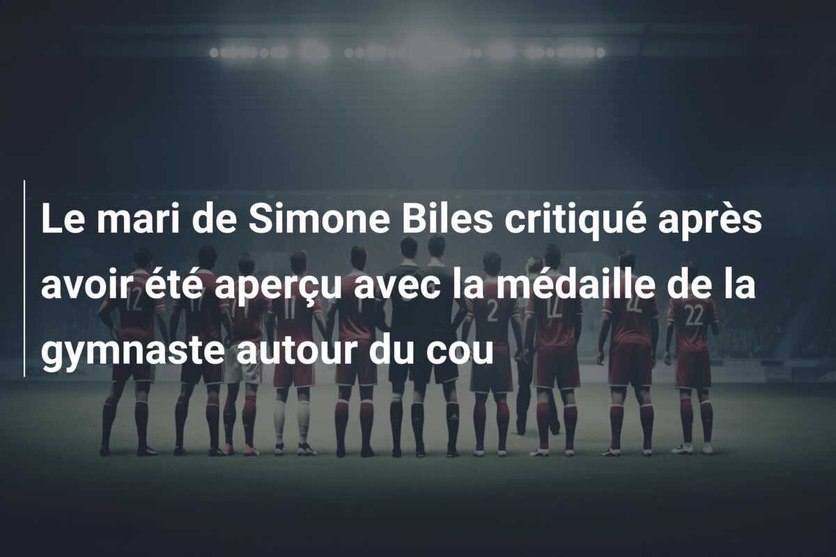 Le mari de Simone Biles critiqué après avoir été aperçu avec la médaille de la gymnaste autour du cou