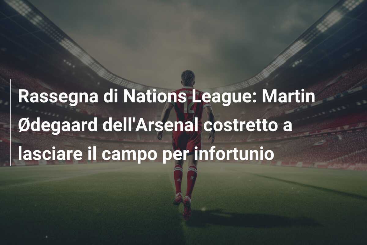 Rassegna di Nations League: Martin Ødegaard dell'Arsenal costretto a lasciare il campo per infortunio
