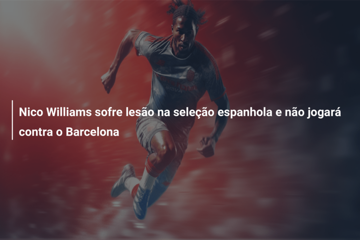 Nico Williams sofre lesão na seleção espanhola e não jogará contra o Barcelona
