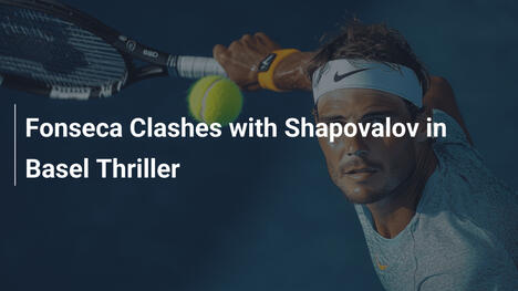 Fonseca im Duell mit Shapovalov im Basel-Thriller