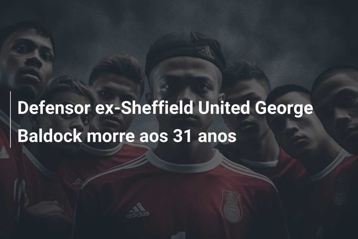 Defensor ex-Sheffield United George Baldock morre aos 31 anos