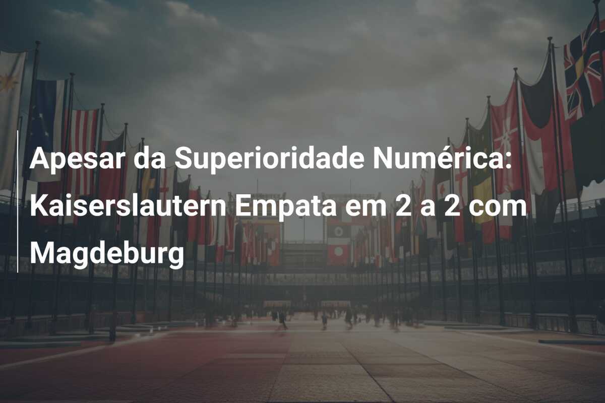 Apesar da Superioridade Numérica: Kaiserslautern Empata em 2 a 2 com Magdeburg