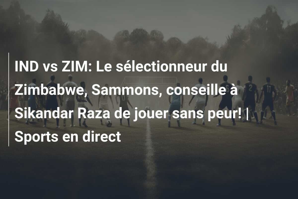 IND vs ZIM: Le sélectionneur du Zimbabwe, Sammons, conseille à Sikandar Raza de jouer sans peur! | Sports en direct