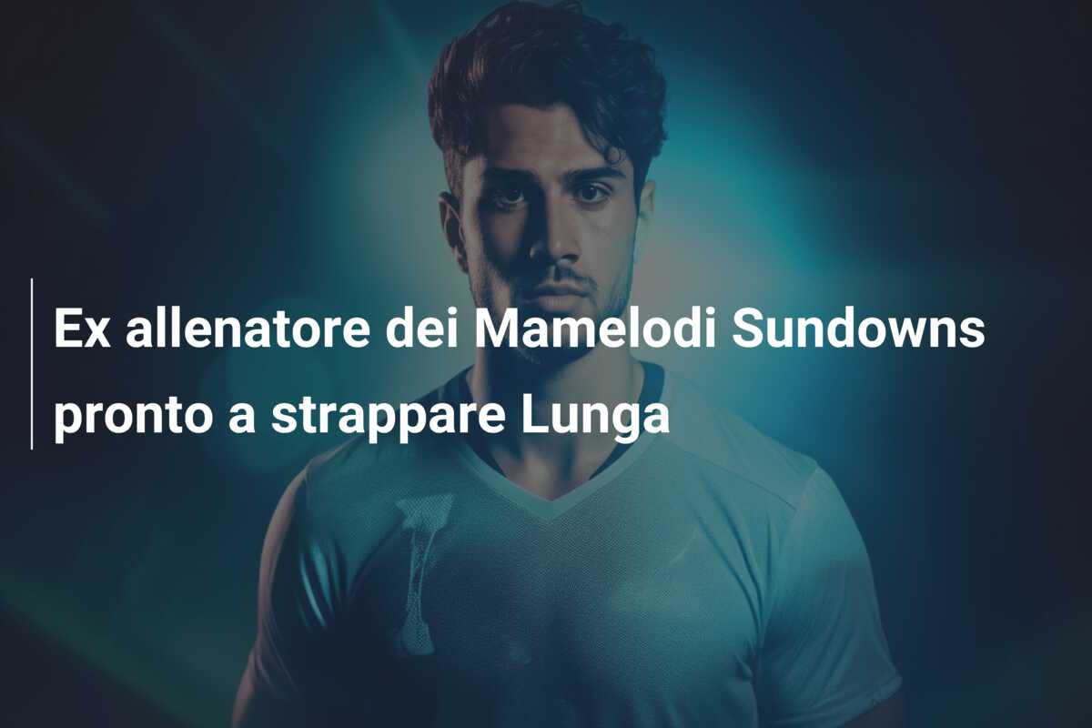 Ex allenatore dei Mamelodi Sundowns pronto a strappare Lunga