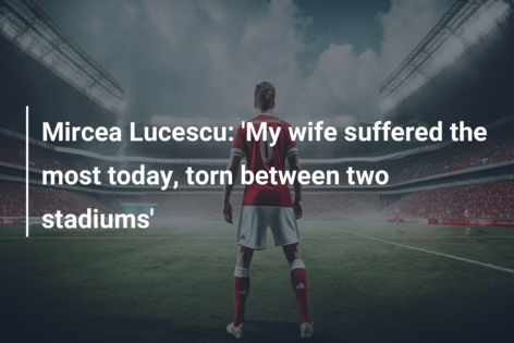 Mircea Lucescu: ‘My wife suffered the most today, torn between two stadiums’