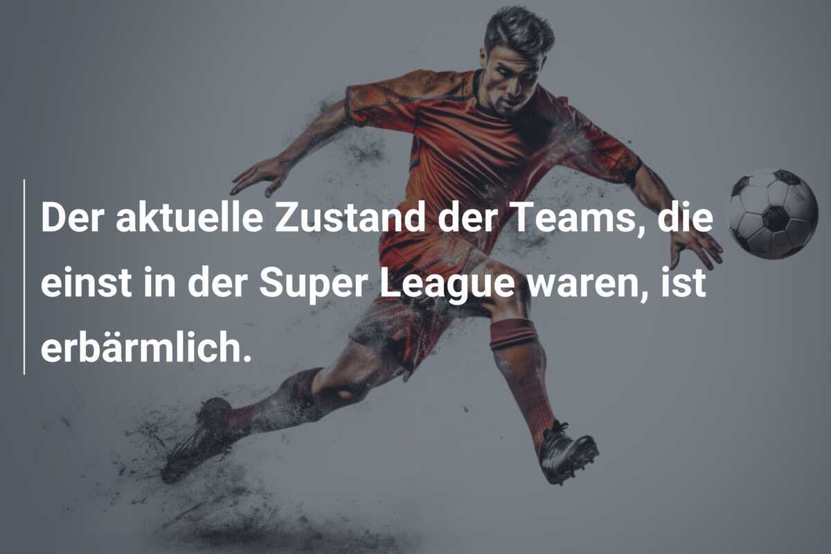 Der aktuelle Zustand der Teams, die einst in der Super League waren, ist erbärmlich.