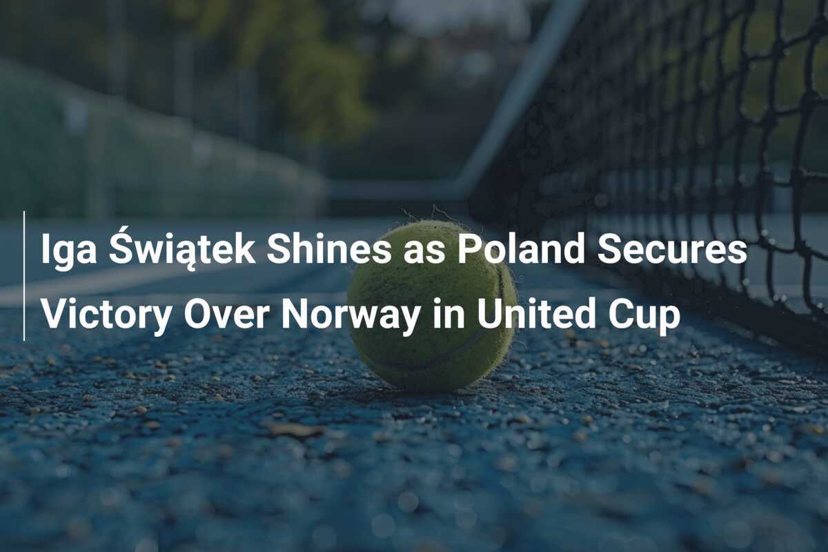 Iga Świątek Shines as Poland Secures Victory Over Norway in United Cup