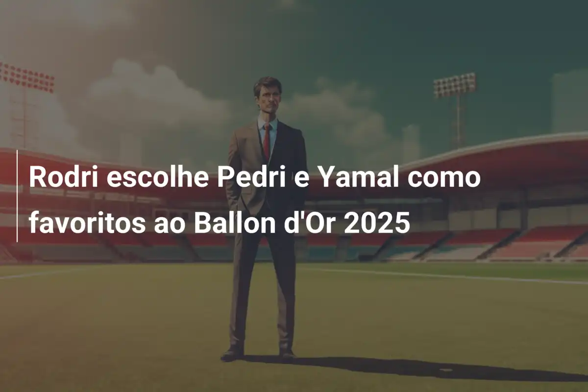 Rodri escolhe Pedri e Yamal como favoritos ao Ballon d'Or 2025