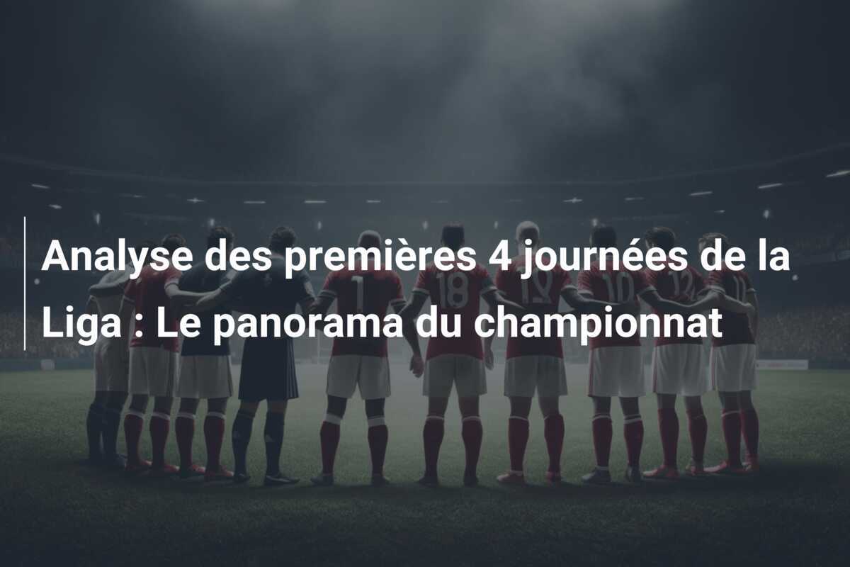 Analyse des premières 4 journées de la Liga : Le panorama du championnat
